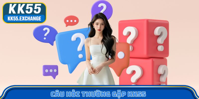 Câu hỏi thường gặp KK55