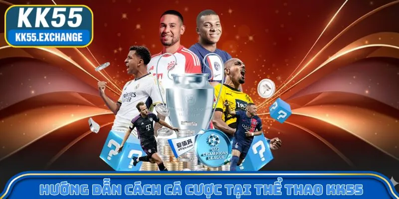 Hướng dẫn cách cá cược tại thể thao KK55