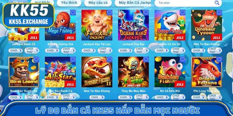 Lý do Bắn cá KK55 hấp dẫn mọi người