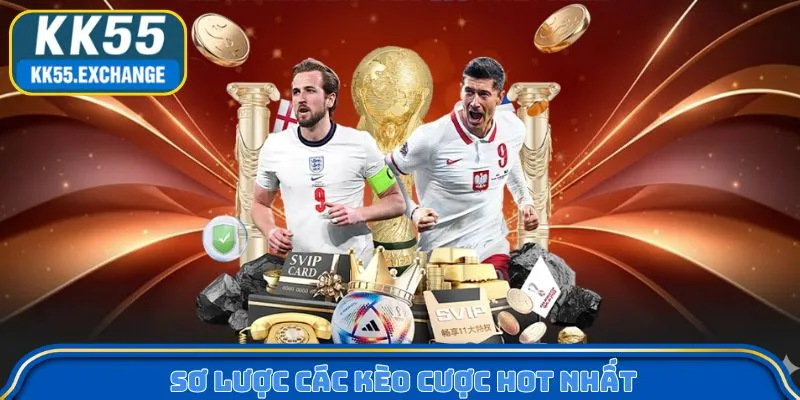 Sơ lược các kèo cược hot nhất