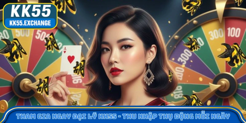 Gia Nhập Đại Lý KK55 - Thu Nhập Hoa Hồng Thụ Động Mỗi Ngày