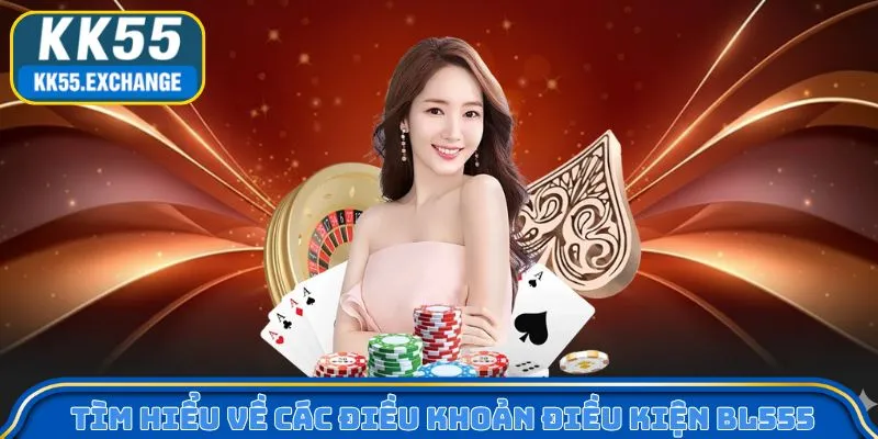 Tìm hiểu về các điều khoản điều kiện KK55