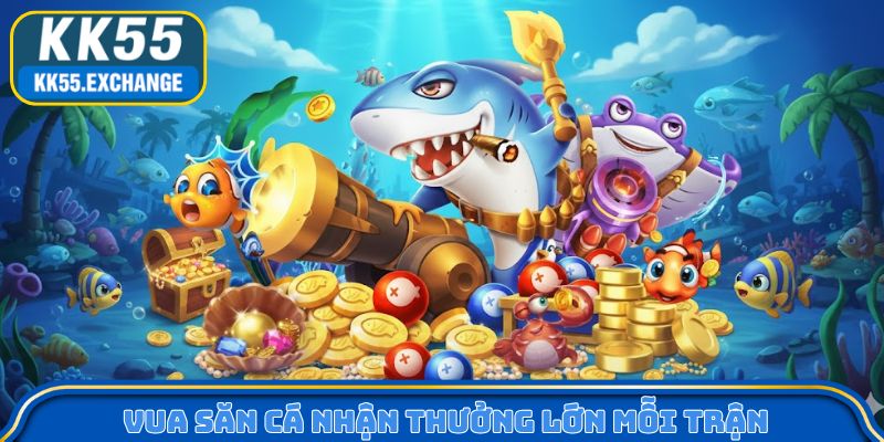 Vua Săn Cá nhận thưởng lớn mỗi trận